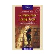 A spune cam acelasi lucru. Experiente de traducere
