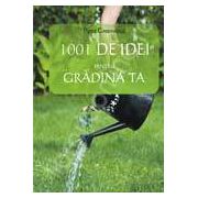 1001 DE IDEI PENTRU GRADINA TA