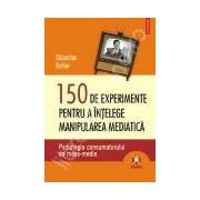 150 de experimente pentru a intelege manipularea mediatica. Psihologia consumatorului de mass-media