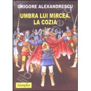 Umbra lui Mircea. La Cozia