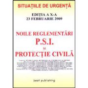 Noile reglementari P. S. I. si protectie civila. Editia a X-a. Actualizata la 23 februarie 2009