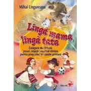 LINGA MAMA, LINGA TATA. Culegere de cintece, jocuri, miscari muzical-ritmice pentru prescolari si clasele primare