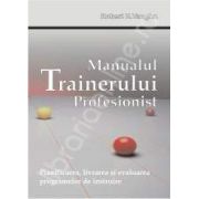 Manualul trainerului profesionist. Planificarea, livrarea si evaluarea programelor de instruire
