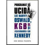 Programat sa ucida: Lee Harvey Oswald, KGB-ul si asasinarea lui Kennedy