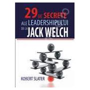 29 DE SECRETE ALE LEADERSHIPULUI DE LA JACK WELCH
