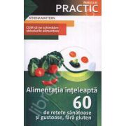 Alimentatia inteleapta saizeci de retete sanatoase si gustoase, fara gluten