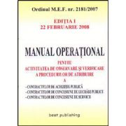 Manual operational pentru activitatea de observare si verificare a procedurilor de atribuire a contractelor de achizitie publica.  Editia I. 22 februarie 2008