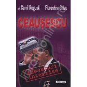 Ceausescu: adevaruri interzise. Dincolo de umbra
