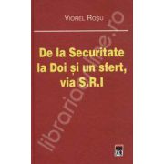 De la Securitate la Doi si un sfert, via S. R. I