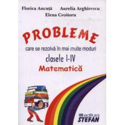 Matematica. Probleme care se rezolva in mai multe moduri. Clasele I-IV