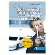 Cum a facut idiotul asta de s-a imbogatit si eu nu?
