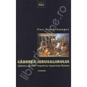 Caderea Ierusalimului. Razboiul evreilor impotriva Imperiului Roman