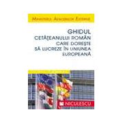 Ghidul cetateanului roman care doreste sa lucreze in Uniunea Europeana