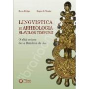 Lingvistica si arheologia slavilor timpurii. O alta vedere de la Dunarea de Jos
