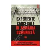 Experiente carcerale in Romania comunista. Volumul III