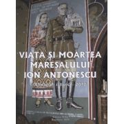 Viata si moartea maresalului Ion Antonescu (Almanah istoric 2010)