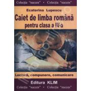 Caiet de limba romana pentru clasa a IV-a (Lectura, compunere, comunicare)