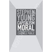 Capitalism moral. O reconciliere a interesului privat cu binele public