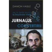 Jurnalul Convertirii (De la Zeita Mortii la Imparatul Vietii)