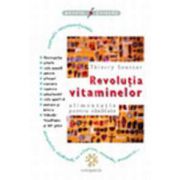 Revolutia vitaminelor. Alimentatie pentru sanatat