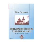 Istoria dezrobirii religioase a romanilor din Ardeal Vol I