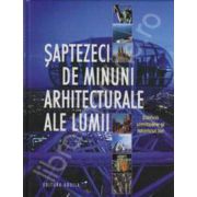 Saptezeci de minuni arhitecturale ale lumii. Edificii uimitoare si istoricul lor.