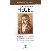 Filosofia ca sistem si sistemul ca istorie. Programul si trei introduceri in sistem - Hegel prin el insusi