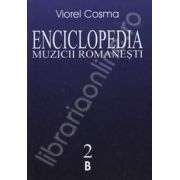 Enciclopedia muzicii romanesti. De la origini pana in zilele noastre. Volumul II (B)