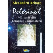 Pelerinul - marturii din templul cunoasterii