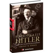 Biblioteca lui Hitler. Cartile care i-au transformat personalitatea