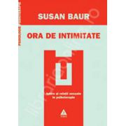 Ora de intimitate - Iubire si relatii sexuale in psihoterapie