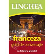 Franceza. Ghid de conversatie Roman-Francez, cu dictionar si gramatica