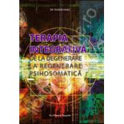 Terapia integrativa. De la degenerare la regenerare psihosomatica