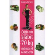 Cum am slabit 70 de kg mancand 6 mese / zi