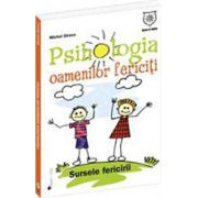 Psihologia oamenilor fericiti. Sursele fericirii