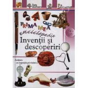 Inventii si descoperiri - Prima mea enciclopedie (Pentru anii 8-13)