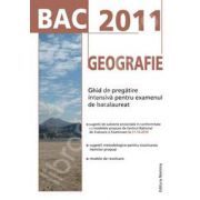 Bac 2011. Geografie - Ghid de pregatire intensiva pentru examenul de bacalaureat