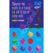 Spune-mi cum ti-e casa, ca sa-ti spun cine esti!