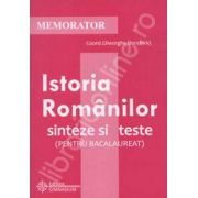 Memorator pentru Istoria Romanilor. Sinteze si teste (PENTRU BACALAUREAT)