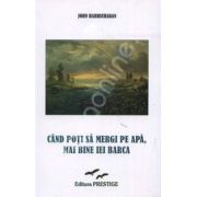 Cand poti sa mergi pe apa, mai bine iei barca