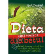 Dieta care vindeca diabetul (Controlati glicemia si reduceti doza de medicamente antidiabetice in doar cateva saptamani)