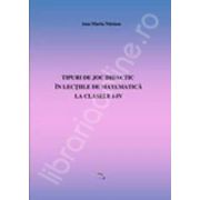 Tipuri de joc didactic in lectiile de matematica la clasele I-IV