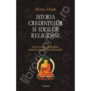 Istoria credintelor si ideilor religioase. Vol. II: De la Gautama Buddha pina la triumful crestinismului