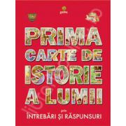 Prima carte de istorie a lumii prin intrebari si raspunsuri