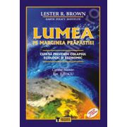 Lumea pe marginea prapastiei (Cum sa prevenim colapsul ecologic si economic)