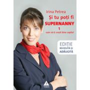 Şi tu poţi fi Supernanny. Cum să-ţi creşti bine copilul (Editie revizuita si adaugita)