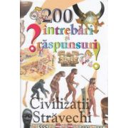 200 de intrebari si raspunsuri: Civilizatii Stravechi