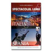 Spectacolul Lumii. Italia si Spania (Arta de a calatori)