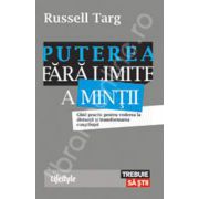 Puterea fara limite a mintii. Ghid practic pentru vederea la distanta si transformarea constiintei