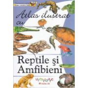 Atlas ilustrat: REPTILE SI AMFIBIENI